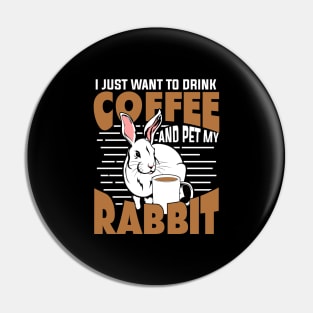 I Just Want To Drink Coffee And Pet My Rabbit Pin