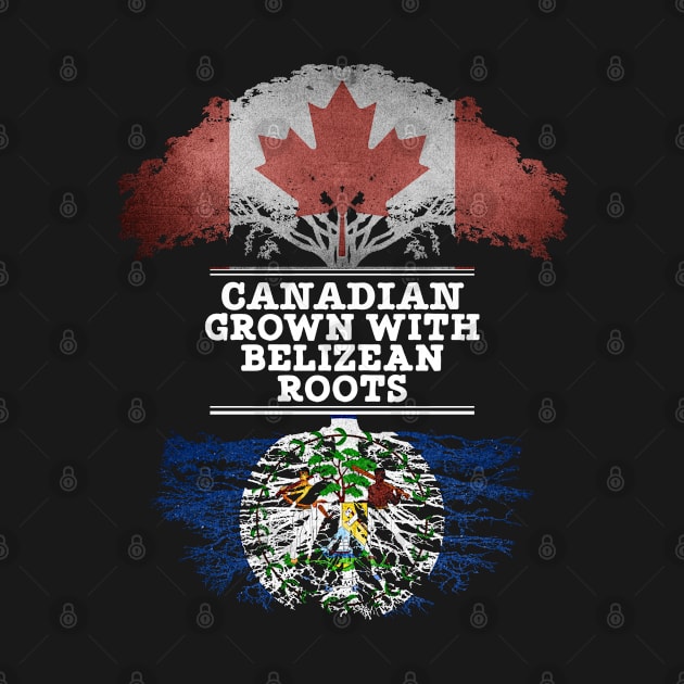 Canadian Grown With Belizean Roots - Gift for Belizean With Roots From Belize by Country Flags