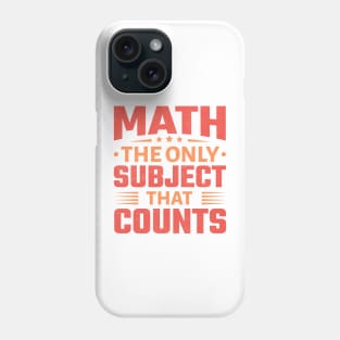 Math the Only Subject That Counts Phone Case