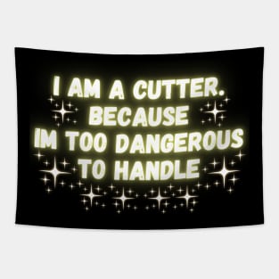 I Am A Cutter. Because Im Too Dangerous To Handle Tapestry