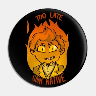 too late gone native Pin