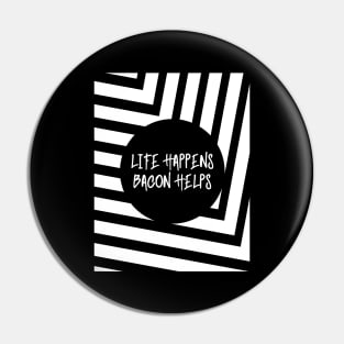 'Life Happens Bacon Help'  Food Pin