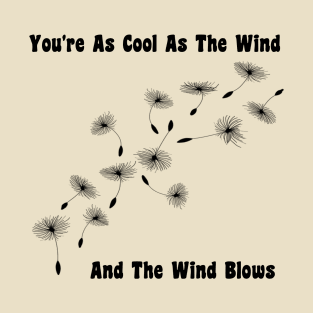 You're As Cool As The Wind T-Shirt