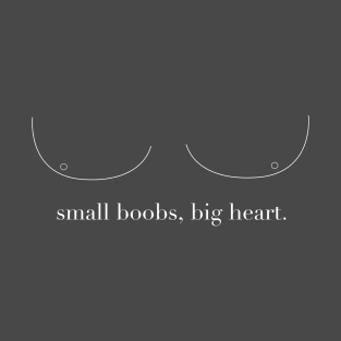 small boobs, big heart quote t-shirt T-Shirt