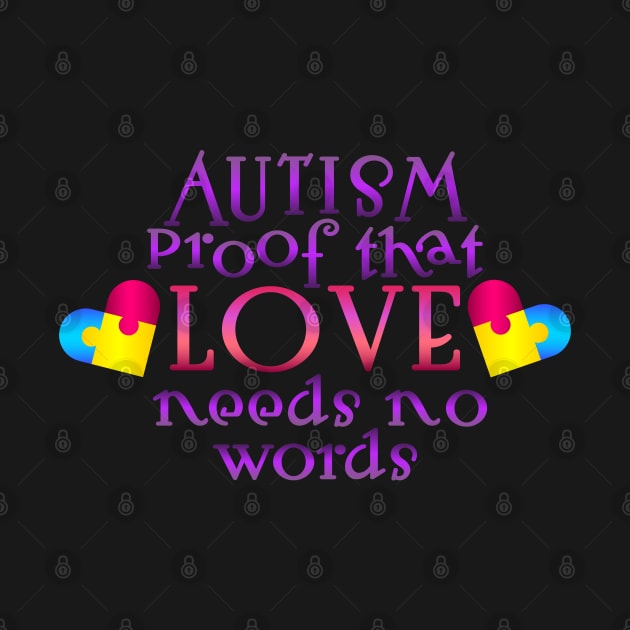 Autism Awareness - Proof that love needs no words by Peter the T-Shirt Dude