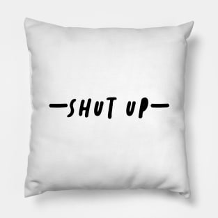 shut up your mouth Pillow