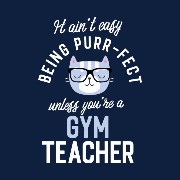 Gym Teacher Cat Lover Gifts - It ain't easy being Purr Fect by BetterManufaktur