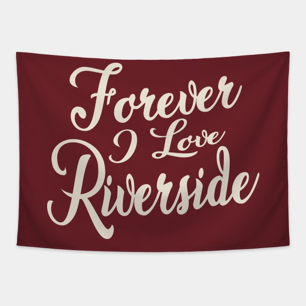 Forever i love Riverside Tapestry by unremarkable