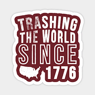Trashing the world since 1776 Magnet