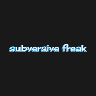 Subversive Freak T-Shirt