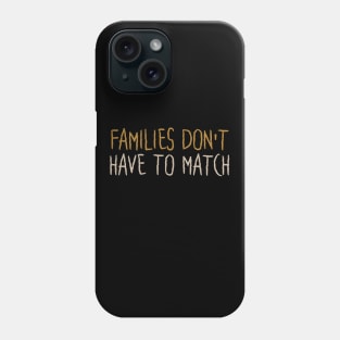 Families Don't Have To Match Phone Case