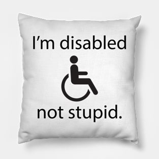 I'm disabled, not stupid. Pillow