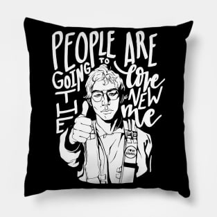 people are goint to love the new me, Pillow