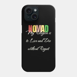 Nomad My Religion is to Live and Die without Regret Phone Case