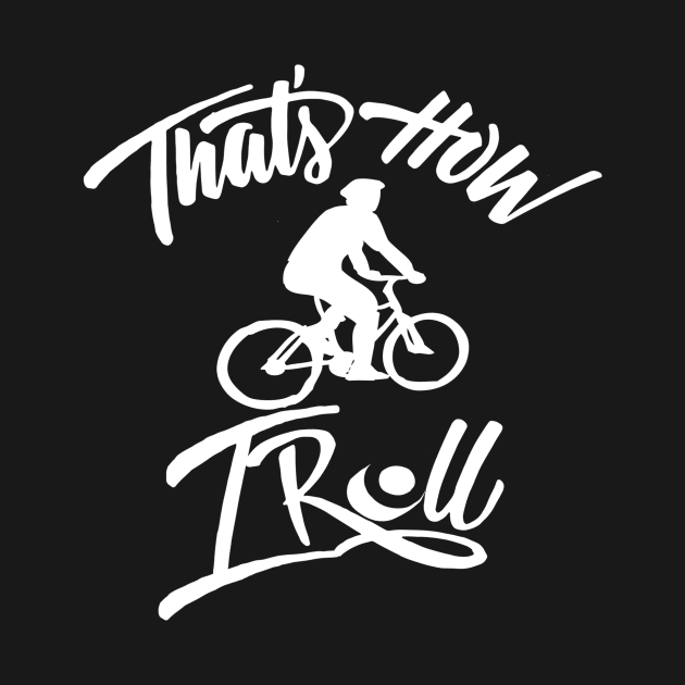 That's how I roll shirt by Tee Shop