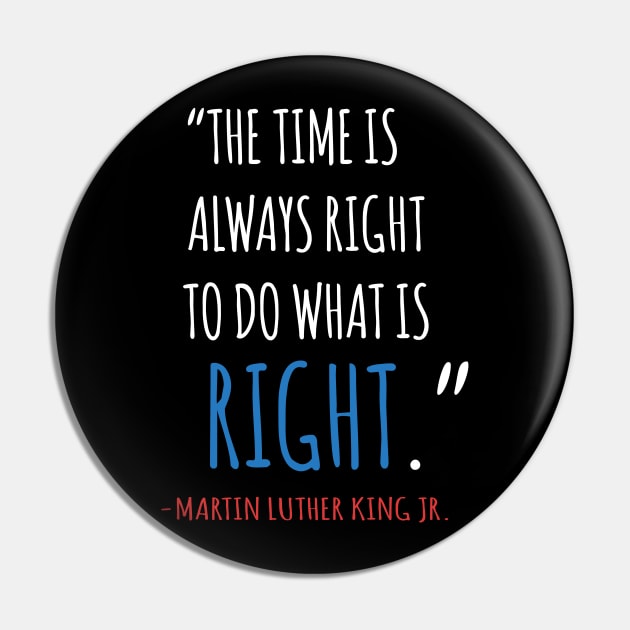 The Time Is Always Right To Do What IS Right, MLKJ, Quote, Black History Pin by UrbanLifeApparel