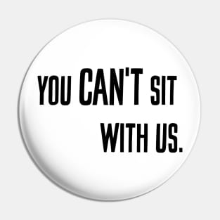 You can't sit with us. Pin