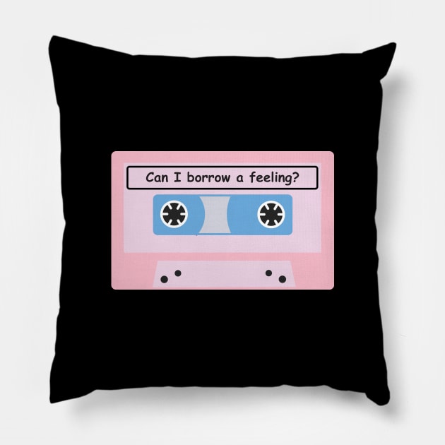 Can I Borrow A Feeling? Pillow by Brightfeather