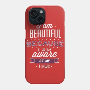 Beautiful Because I'm Aware Of My Flaws Phone Case