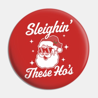 Sleighin' These Ho's Funny Santa Claus Xmas Ugly Christmas Pin