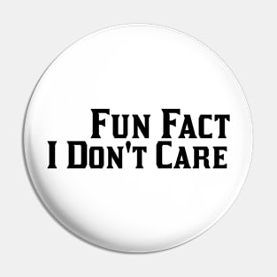 Fun Fact I Don't Care Pin