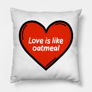 Love is like oatmeal Brooklyn 99 quote Pillow