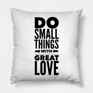 Do Small Things With Great Love Pillow