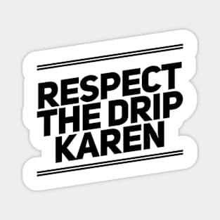 respect the drip Karen Magnet