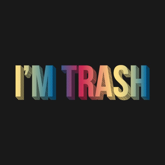 I'm Trash by Sthickers