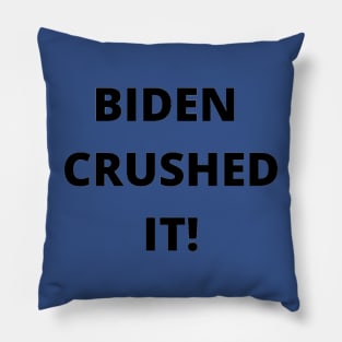 BIDEN CRUSHED IT! Pillow