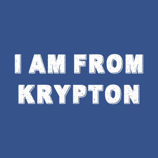 I Am From Krypton T-Shirt