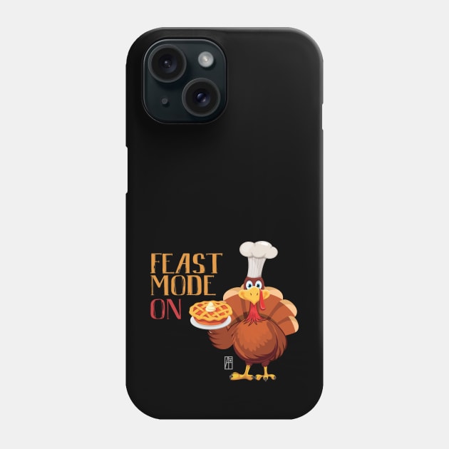 Feast Mode ON - Happy Thanksgiving Day - Feast ON Phone Case by ArtProjectShop