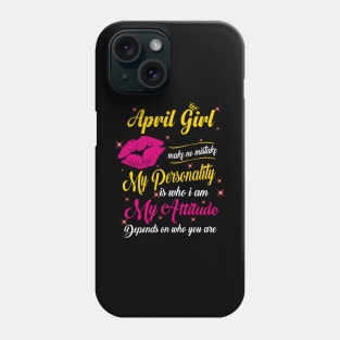 April Girl Make No Mistake My Personality Is Who I Am Phone Case