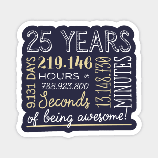 25th Birthday Gifts - 25 Years of being Awesome in Hours & Seconds Magnet