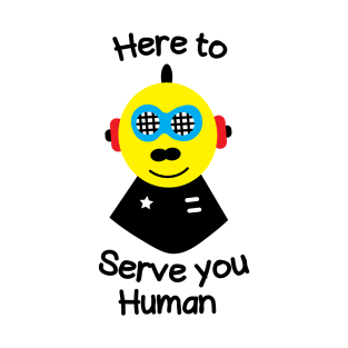 Here to serve you human T-Shirt