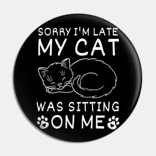 Funny Sorry I'm Late My Cat Was Sitting On Me Cute, Always Late,  Kitty Mom Dad Pin