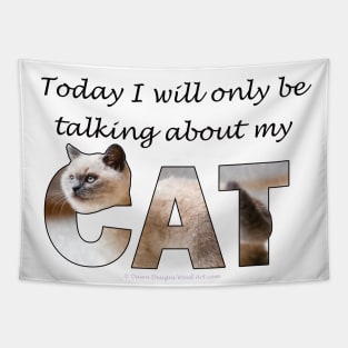 Today I will only be talking about my cat - siamese cat oil painting word art Tapestry