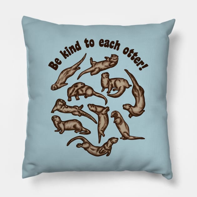 Be Kind To Each Otter! Pillow by Slightly Unhinged