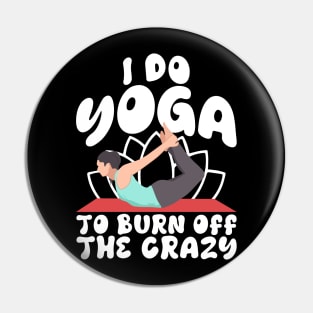 I Do Yoga To Burn Off The Craz Pin