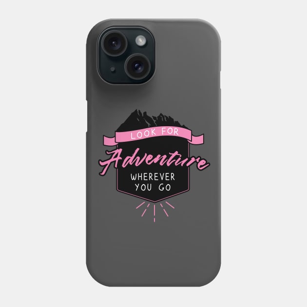 Look for Adventure Wherever You Go, Pink Phone Case by ctupa