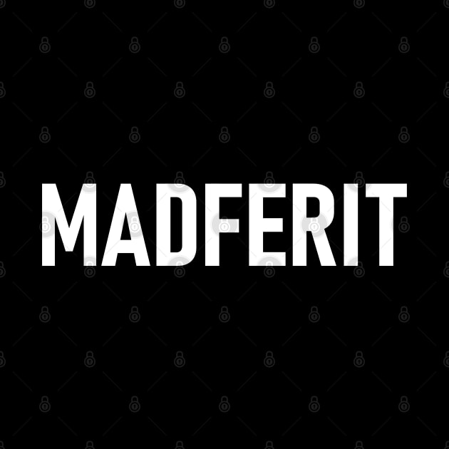 "MADFERIT" Mancunian, Manchester Dialect, Mad Fer It by Decamega