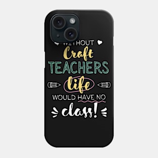 Without Craft Teachers Gift Idea - Funny Quote - No Class Phone Case