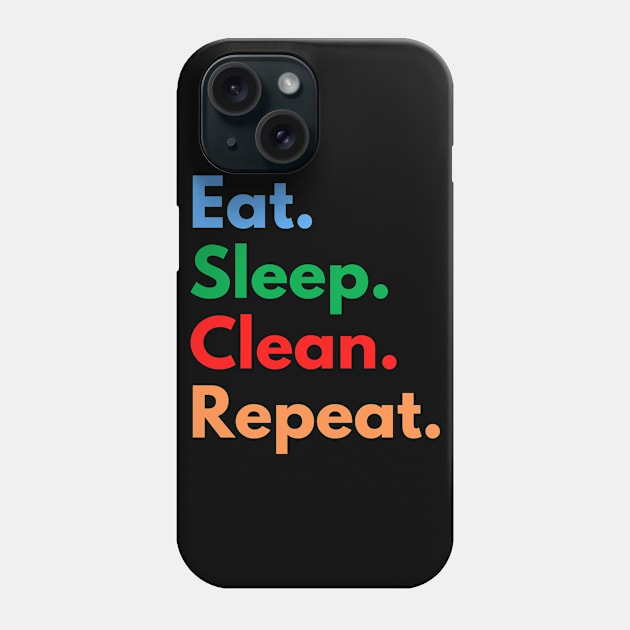 Eat. Sleep. Clean. Repeat. Phone Case by Eat Sleep Repeat