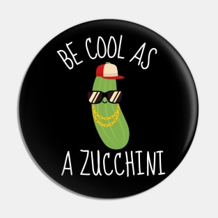 Be Cool As A Zucchini Funny Pin