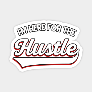 I'm here for the Hustle Magnet