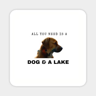 All You Need Is A Dog And A Lake Magnet