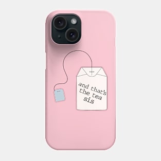 That’s the Tea Sis Phone Case