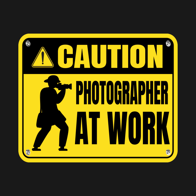 Caution! Photographer at Work by Foxxy Merch