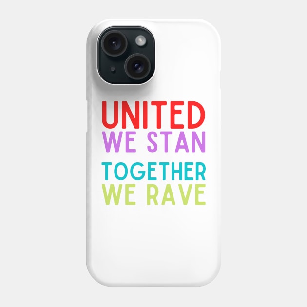 United We Stan Together We Rave Phone Case by nathalieaynie