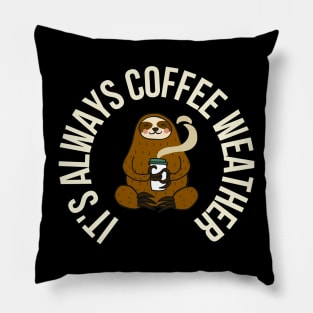 Sloth It's Always Coffee Weather Pillow